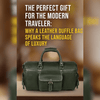 The Perfect Gift for the Modern Traveler: Why a Leather Duffle Bag Speaks the Language of Luxury - Aaron Leather Goods